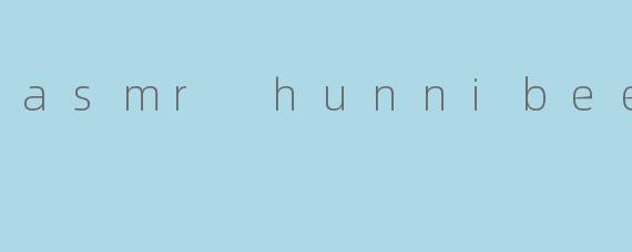 asmr hunnibee